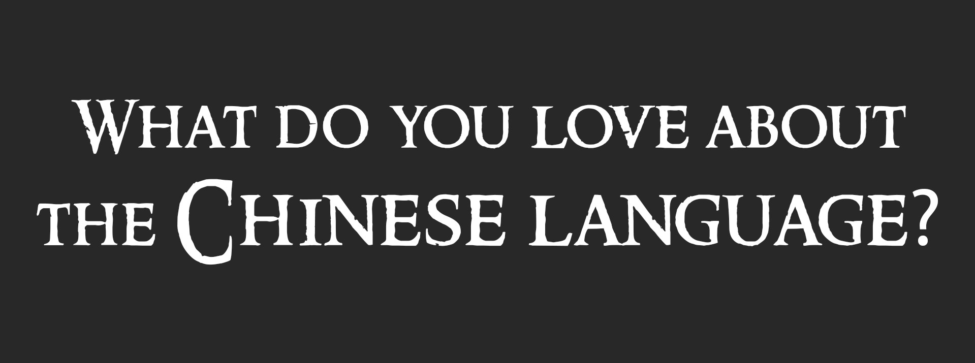 What do you love about the Chinese Language? A graphic asks what do you love about the Chinese language?