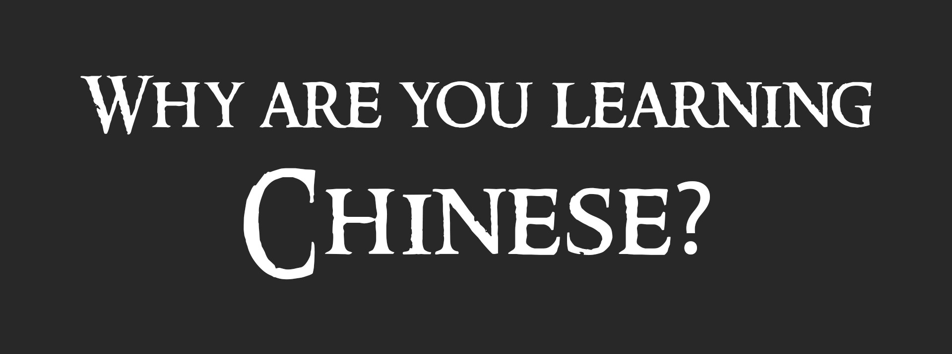 Why are you learning Chinese? A graphic asks why are you learning Chinese